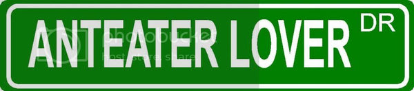 ANTEATER LOVER Green 4" x 18" ALUMINUM animal novelty street sign great for indoor or outdoor long term use.
