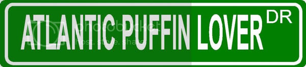 ATLANTIC PUFFIN LOVER Green 4" x 18" ALUMINUM animal novelty street sign great for indoor or outdoor long term use.