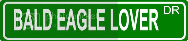 BALD EAGLE LOVER Green 4" x 18" ALUMINUM animal novelty street sign great for indoor or outdoor long term use.