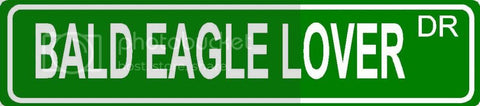 BALD EAGLE LOVER Green 4" x 18" ALUMINUM animal novelty street sign great for indoor or outdoor long term use.