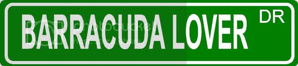 BARRACUDA LOVER Green 4" x 18" ALUMINUM animal novelty street sign great for indoor or outdoor long term use.