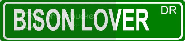 BISON LOVER Green 4" x 18" ALUMINUM animal novelty street sign great for indoor or outdoor long term use.