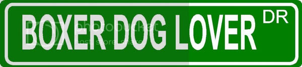 BOXER DOG LOVER Green 4" x 18" ALUMINUM animal novelty street sign great for indoor or outdoor long term use.