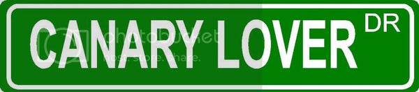 CANARY LOVER Green 4" x 18" ALUMINUM animal novelty street sign great for indoor or outdoor long term use.