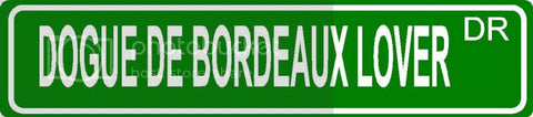 DOGUE DE BORDEAUX LOVER Green 4" x 18" ALUMINUM animal novelty street sign great for indoor or outdoor long term use.