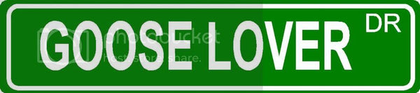GOOSE LOVER Green 4" x 18" ALUMINUM animal novelty street sign great for indoor or outdoor long term use.