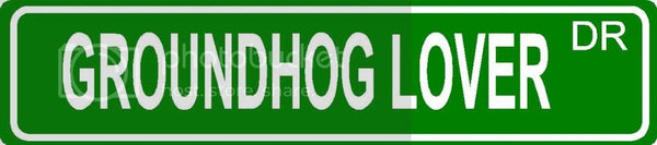 GROUNDHOG LOVER Green 4" x 18" ALUMINUM animal novelty street sign great for indoor or outdoor long term use.