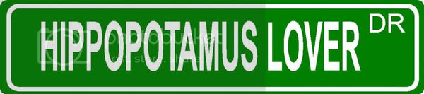 HIPPOPOTAMUS LOVER Green 4" x 18" ALUMINUM animal novelty street sign great for indoor or outdoor long term use.