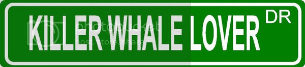 KILLER WHALE LOVER Green 4" x 18" ALUMINUM animal novelty street sign great for indoor or outdoor long term use.