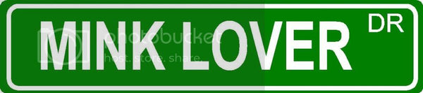 MINK LOVER Green 4" x 18" ALUMINUM animal novelty street sign great for indoor or outdoor long term use.