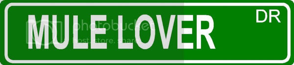 MULE LOVER Green 4" x 18" ALUMINUM animal novelty street sign great for indoor or outdoor long term use.