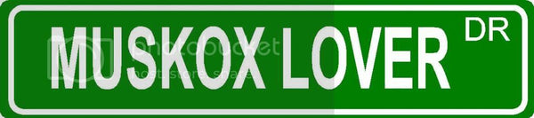 MUSKOX LOVER Green 4" x 18" ALUMINUM animal novelty street sign great for indoor or outdoor long term use.