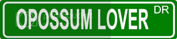 OPOSSUM LOVER Green 4" x 18" ALUMINUM animal novelty street sign great for indoor or outdoor long term use.
