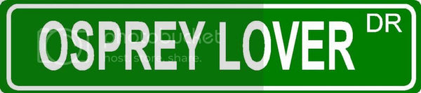 OSPREY LOVER Green 4" x 18" ALUMINUM animal novelty street sign great for indoor or outdoor long term use.