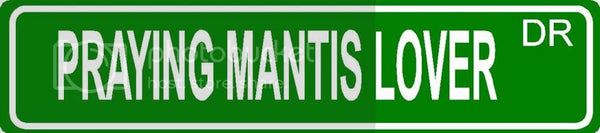 PRAYING MANTIS LOVER Green 4" x 18" ALUMINUM animal novelty street sign great for indoor or outdoor long term use.
