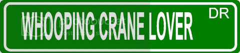 WHOOPING CRANE LOVER Green 4" x 18" ALUMINUM animal novelty street sign great for indoor or outdoor long term use.