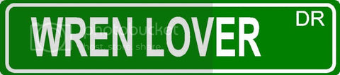WREN LOVER Green 4" x 18" ALUMINUM animal novelty street sign great for indoor or outdoor long term use.