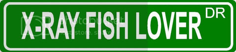 X-RAY FISH LOVER Green 4" x 18" ALUMINUM animal novelty street sign great for indoor or outdoor long term use.