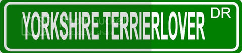 YORKSHIRE TERRIER LOVER Green 4" x 18" ALUMINUM animal novelty street sign great for indoor or outdoor long term use.