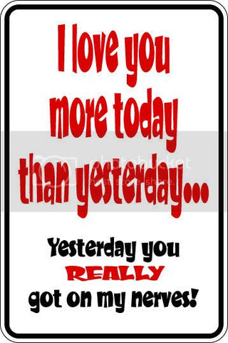 9"x12" Aluminum  love you more than yesterday funny  parking sign for indoors or outdoors