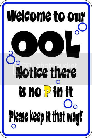 9"x12" Aluminum  welcome to our ool notice there is no p in it please keep pool that way.  funny  parking sign for indoors or outdoors