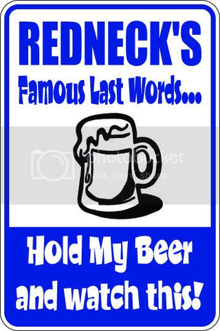 9"x12" Aluminum  redneck's famous last words  funny  parking sign for indoors or outdoors