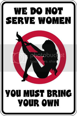 9"x12" Aluminum  we do not serve women bring your own  funny  parking sign for indoors or outdoors