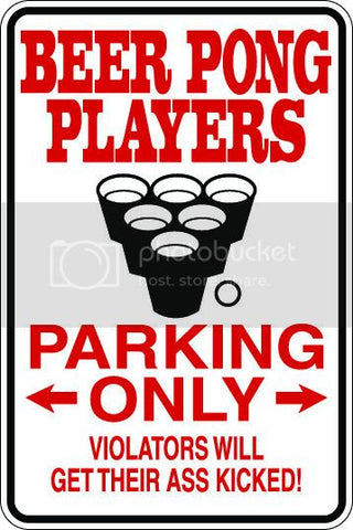 9"x12" Aluminum  beer pong players get but kicked  funny  parking sign for indoors or outdoors