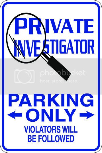 9"x12" Aluminum  private investigator funny  parking sign for indoors or outdoors