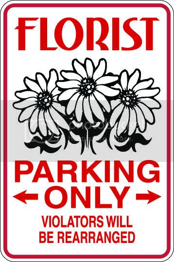 9"x12" Aluminum  florist funny  parking sign for indoors or outdoors