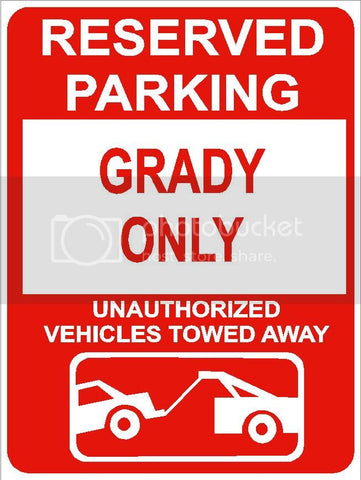 9"x12" GRADY ONLY RESERVED parking aluminum novelty sign great for indoor or outdoor long term use.