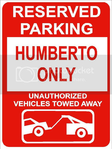 9"x12" HUMBERTO ONLY RESERVED parking aluminum novelty sign great for indoor or outdoor long term use.