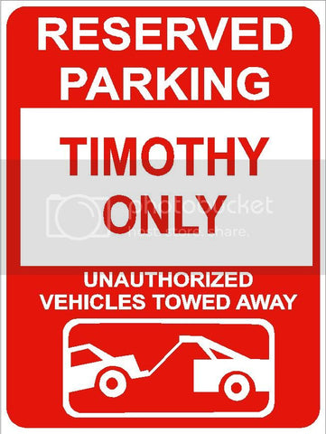 9"x12" TIMOTHY ONLY RESERVED parking aluminum novelty sign great for indoor or outdoor long term use.