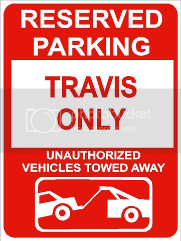 9"x12" TRAVIS ONLY RESERVED parking aluminum novelty sign great for indoor or outdoor long term use.