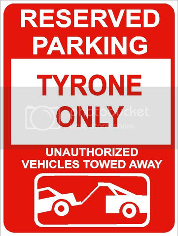 9"x12" TYRONE ONLY RESERVED parking aluminum novelty sign great for indoor or outdoor long term use.