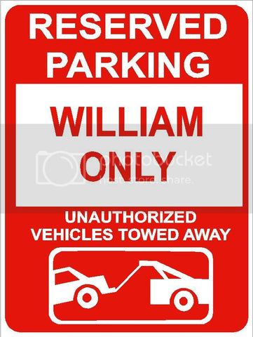 9"x12" WILLIAM ONLY RESERVED parking aluminum novelty sign great for indoor or outdoor long term use.